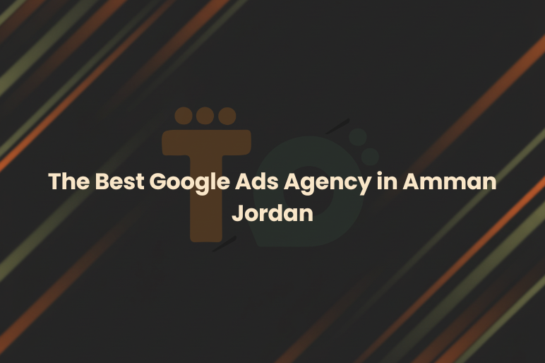 The Best Google Ads Agency in Amman Jordan