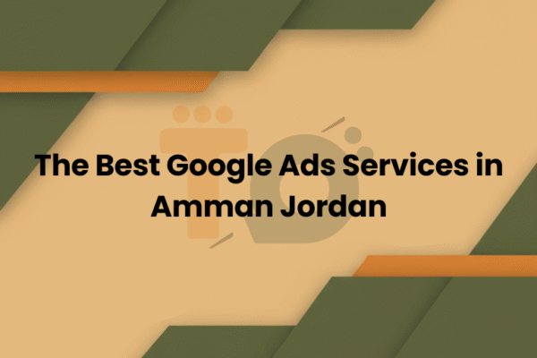 The Best Google Ads Services in Amman Jordan | #1 Complete Solutions