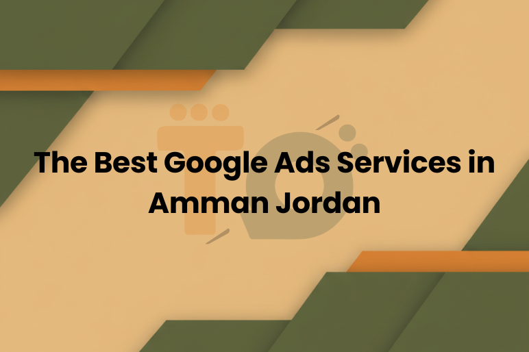 The Best Google Ads Services in Amman Jordan