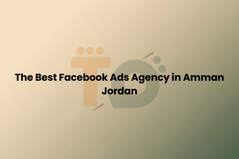 The Best Facebook Ads Agency in Amman Jordan