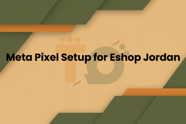 Meta Pixel Setup for Eshop Jordan | Complete Tracking Guide 2024